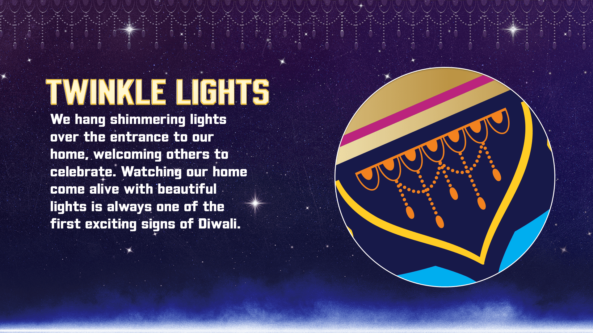 We hang shimmering lights over the entrance to our home, welcoming others to celebrate.